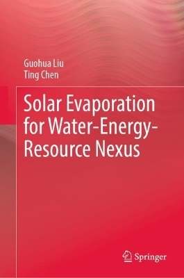 Solar Evaporation for Water-Energy-Resource Nexus - Guohua Liu, Ting Chen