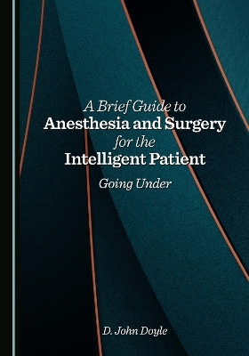 A Brief Guide to Anesthesia and Surgery for the Intelligent Patient