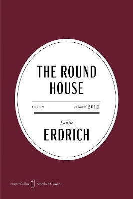 The Round House American Classics Edition - Louise Erdrich