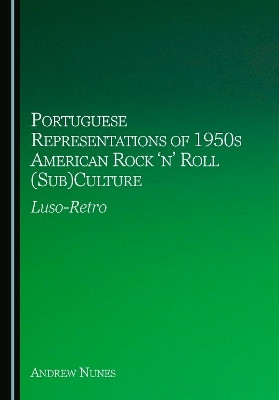 Portuguese Representations of 1950s American Rock &lsquo;n&rsquo; Roll (Sub)Culture - Andrew Nunes