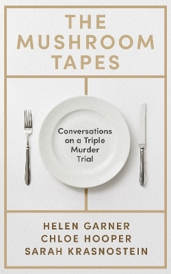 The Mushroom Tapes - Helen Garner, Chloe Hooper, Sarah Krasnostein
