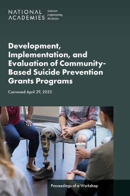 Development, Implementation, and Evaluation of Community-Based Suicide Prevention Grants Programs - Engineering National Academies of Sciences  and Medicine,  Division of Behavioral and Social Sciences and Education, Cognitive Board on Behavioral  and Sensory Sciences