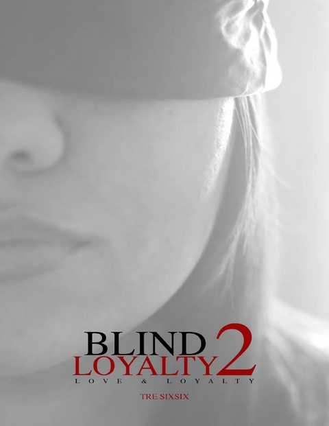Blind Loyalty 2: Love & Loyalty -  Tre Sixsix