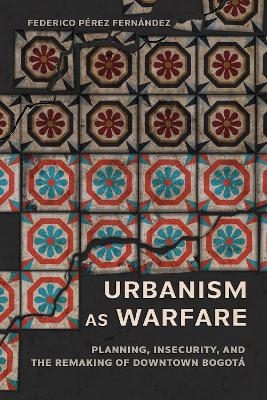 Urbanism As Warfare - Federico P&eacute;rez Fern&aacute;ndez