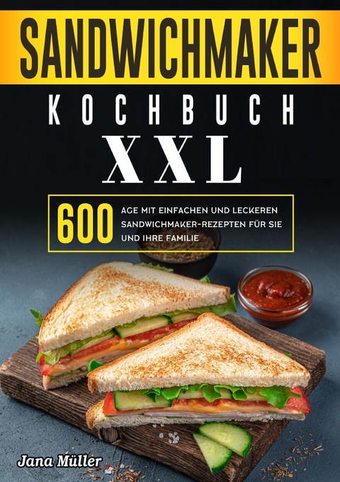 Sandwichmaker Kochbuch XXL - Jana M&uuml;ller