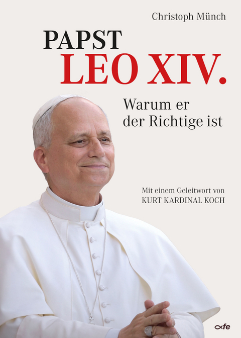 Papst Leo XIV. - Warum er der Richtige ist - Christoph M&uuml;nch