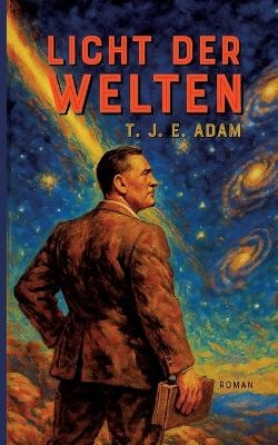 Licht der Welten - T. J. E. Adam