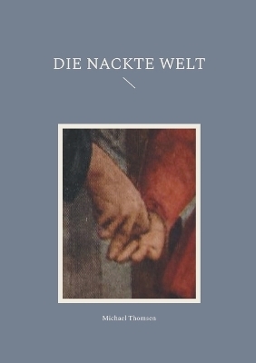 Die nackte Welt - Michael Thomsen
