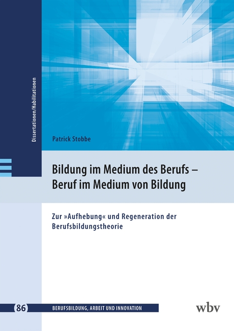 Bildung im Medium des Berufs, Beruf im Medium von Bildung - Patrick Stobbe