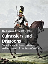 The Russian Army 1801&ndash;1806: Cuirassiers and Dragoons - Oleg Vasyliev