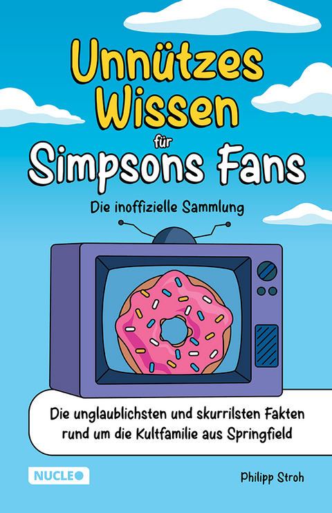 Unn&uuml;tzes Wissen f&uuml;r Simpsons Fans &ndash; Die inoffizielle Sammlung - Philipp Stroh