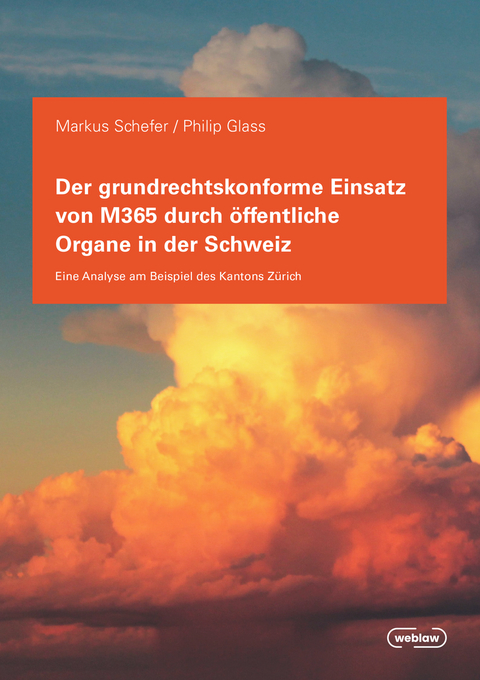 Der grundrechtskonforme Einsatz von M365 durch &ouml;ffentliche Organe in der Schweiz - Markus Schefer, Philip Glass