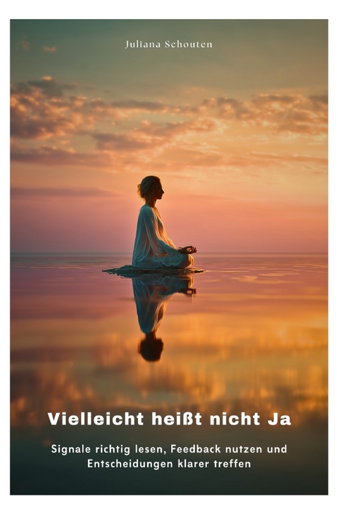 Vielleicht hei&szlig;t nicht Ja - Juliana Schouten