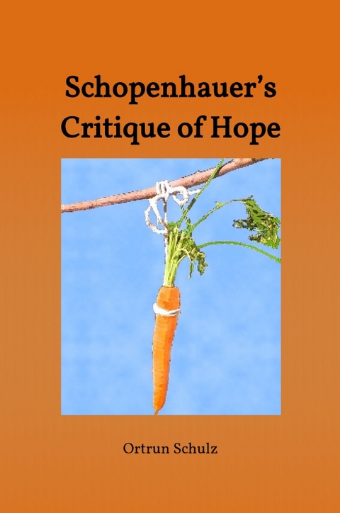 Schopenhauer&rsquo;s Critique of Hope - Ortrun Schulz