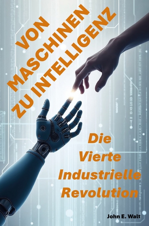 Von Maschinen zu Intelligenz: Die Vierte Industrielle Revolution - John E. Walt
