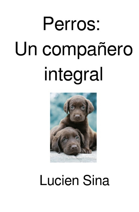 Perros: Un compa&ntilde;ero integral - Lucien Sina