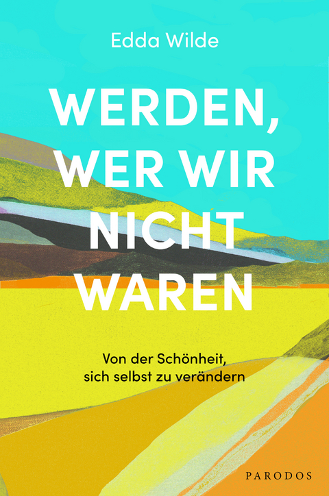 Werden, wer wir nicht waren - Edda Wilde
