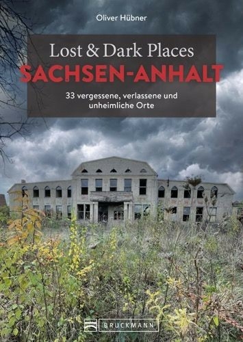 Lost & Dark Places Sachsen-Anhalt - Oliver Hübner