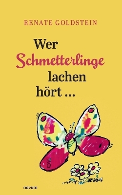Wer Schmetterlinge lachen h&ouml;rt ... - Renate Goldstein