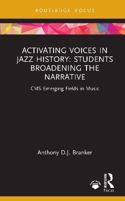 Activating Voices in Jazz History - Anthony D.J. Branker