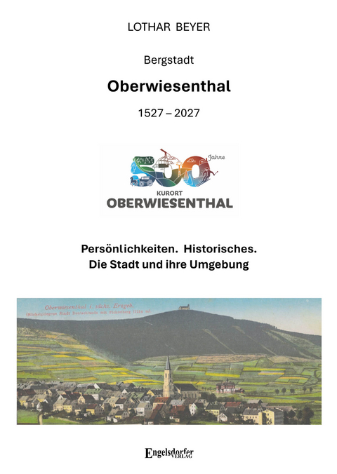 500 Jahre Bergstadt Oberwiesenthal (1527 &ndash; 2027) - Lothar Beyer