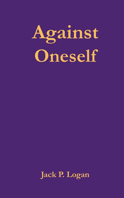 Against Oneself - Jack P. Logan