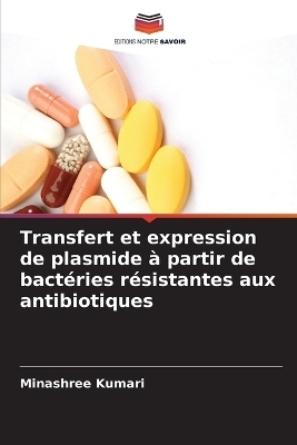 Transfert et expression de plasmide &agrave; partir de bact&eacute;ries r&eacute;sistantes aux antibiotiques - Minashree Kumari