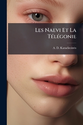 Les Naevi Et La T&Atilde;(c)l&Atilde;(c)gonie - A D Karadimitr&egrave;s