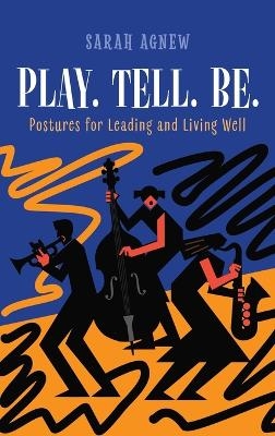 Play. Tell. Be. - Sarah Agnew