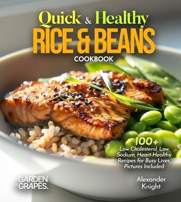 Quick & Healthy Rice & Beans Cookbook - Alexander Knight