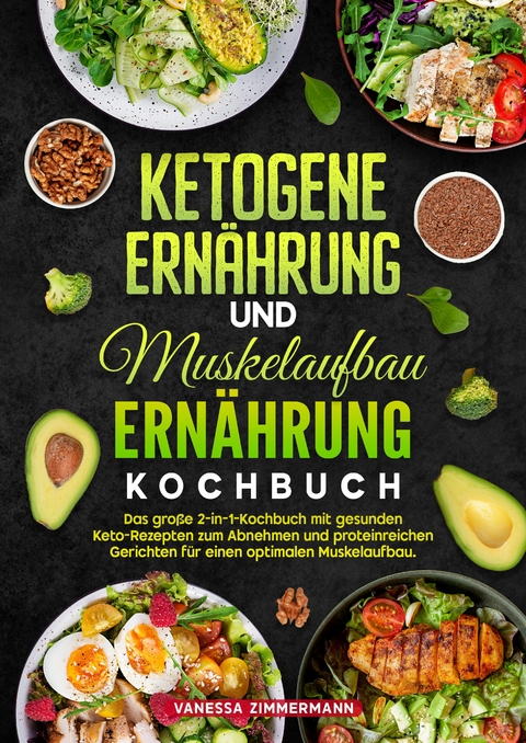 Ketogene Ern&auml;hrung und Muskelaufbau Ern&auml;hrung Kochbuch - Vanessa Zimmermann