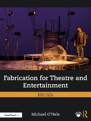 Fabrication for Theatre and Entertainment: Metals - Michael O'Nele