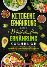 Ketogene Ern&auml;hrung und Muskelaufbau Ern&auml;hrung Kochbuch - Vanessa Zimmermann