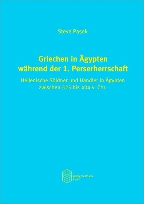 Griechen in Ägypten während der 1. Perserherrschaft - Steve Pasek