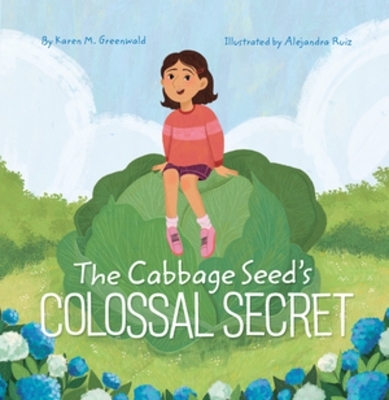 The Cabbage Seed's Colossal Secret - Karen M. Greenwald