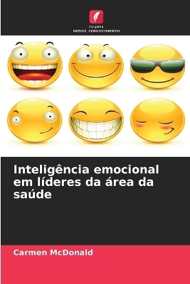 Intelig&ecirc;ncia emocional em l&iacute;deres da &aacute;rea da sa&uacute;de - Carmen McDonald