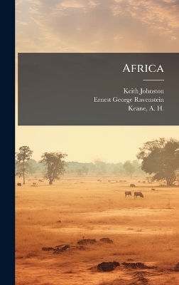 Africa - Keith 1844-1879 Johnston, Ernest George 1834-1913 Ravenstein