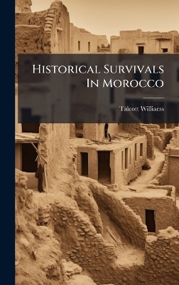 Historical Survivals In Morocco - Talcott Williams