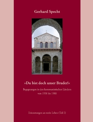 &raquo;Du bist doch unser Bruder!&laquo; Begegnungen in den kommunistischen L&auml;ndern von 1958 bis 1980. - Gerhard Specht