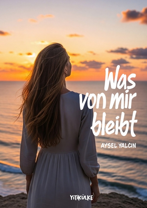 Was von mir bleibt - Aysel Yalcin