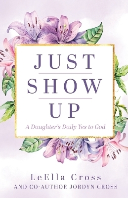 Just Show Up - Leella Cross