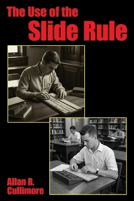 The Use of the Slide Rule - Allan R Cullimore