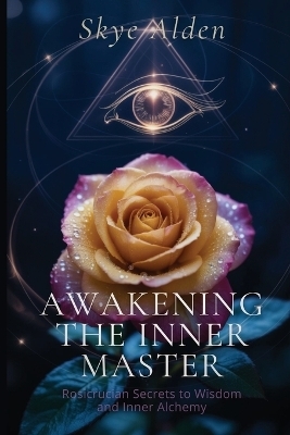 Awakening the Inner Master - Skye Alden