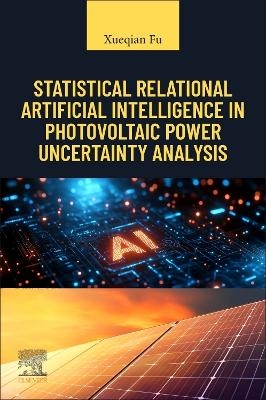Statistical Relational Artificial Intelligence in Photovoltaic Power Uncertainty Analysis - Xueqian Fu