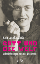 Gott und die Welt - Marie Luise Kaschnitz