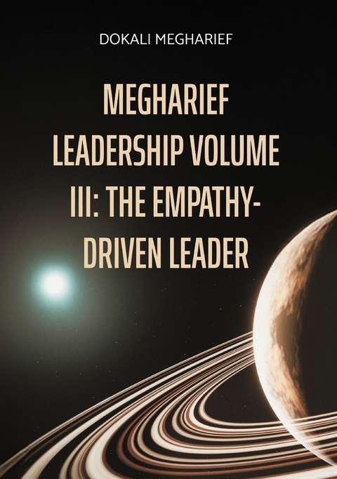 MEGHARIEF LEADERSHIP VOLUME III: The Empathy-Driven Leader - Dokali Megharief