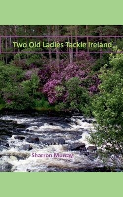 Two Old Ladies Tackle Ireland - Sharron Murray