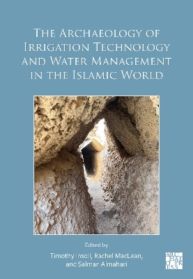 The Archaeology of Irrigation Technology and Water Management in the Islamic World - 