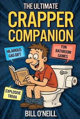 The Ultimate Crapper Companion - Bill O'Neill