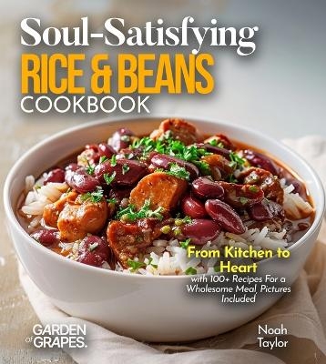 Soul-Satisfying Rice & Beans Cookbook - Noah Taylor
